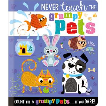 Never Touch the Grumpy Pets - by  Christie Hainsby (Board Book)