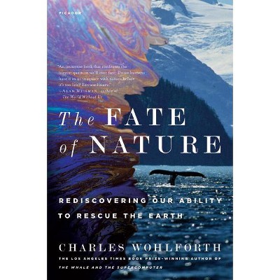 The Fate of Nature - by  Charles Wohlforth (Paperback)