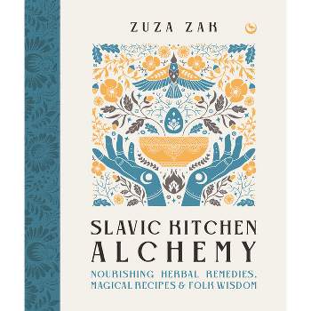 Slavic Kitchen Alchemy - by  Zuza Zak (Hardcover)