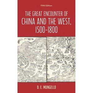 Great Encounter of China and the West, 1500-1800 - (Critical Issues in World and International History) 5th Edition by  D E Mungello (Hardcover) - 1 of 1