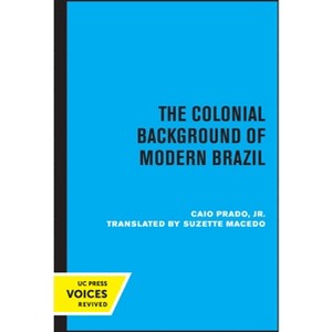 The Colonial Background of Modern Brazil - by  Caio Prado (Paperback) - 1 of 1