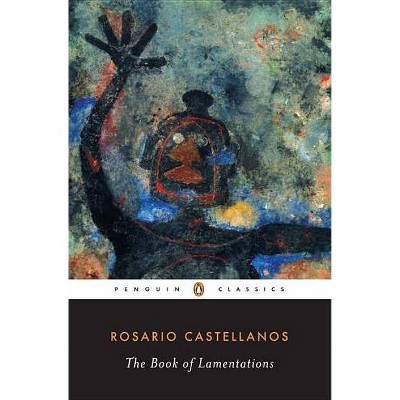 The Book of Lamentations - (Classic, 20th-Century, Penguin) by  Rosario Castellanos (Paperback)