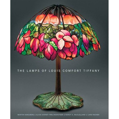 The Lamps of Louis Comfort Tiffany - by  Martin Eidelberg & Alice Cooney Frelinghuysen & Nancy A McClelland & Lars Rachen (Hardcover)
