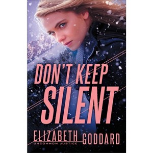 Don't Keep Silent - (Uncommon Justice) by  Elizabeth Goddard (Paperback) - 1 of 1