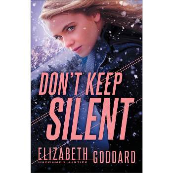 Don't Keep Silent - (Uncommon Justice) by  Elizabeth Goddard (Paperback)