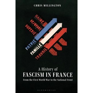 A History of Fascism in France - by  Chris Millington (Paperback) - 1 of 1