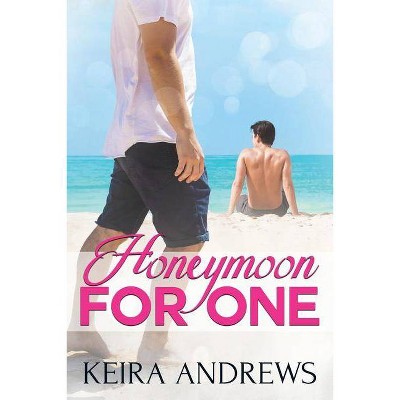 Honeymoon for One - (Gay Romance) by  Keira Andrews (Paperback)