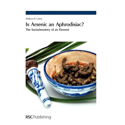 Is Arsenic an Aphrodisiac? - by  William R Cullen (Hardcover)