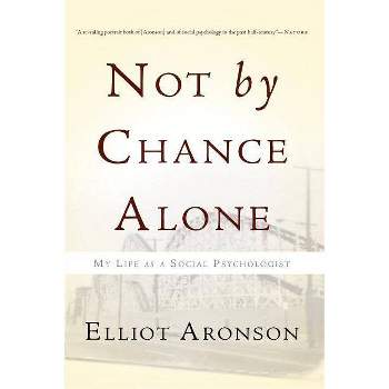 Not by Chance Alone - by  Elliot Aronson (Paperback)