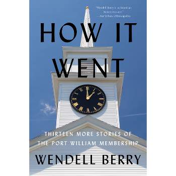 How It Went - (Port William) by Wendell Berry