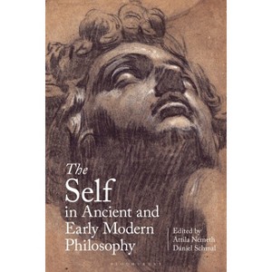 The Self in Ancient and Early Modern Philosophy - by  Attila Németh & Dániel Schmal (Hardcover) - 1 of 1