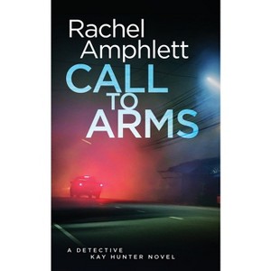 Call to Arms - (Detective Kay Hunter) by  Rachel Amphlett (Paperback) - 1 of 1