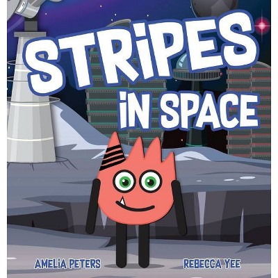 Stripes in Space - by  Amelia Peters & Rebecca Yee (Hardcover)