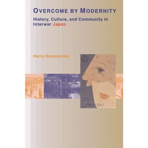 Overcome by Modernity - by  Harry D Harootunian (Paperback) - 1 of 1