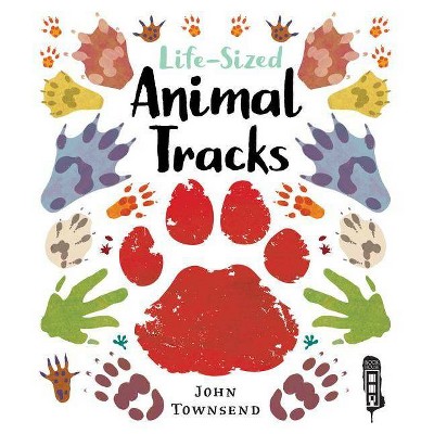 Life-Sized Animal Tracks - by  John Townsend (Hardcover)