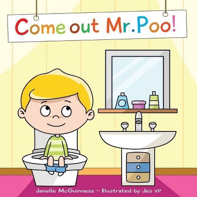 Come Out Mr Poo! - by  Janelle McGuinness (Paperback)