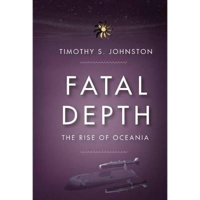 Fatal Depth - (Rise of Oceania) by  Timothy Johnston (Paperback)