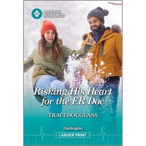 Risking His Heart for the Er Doc - (Us Search and Rescue) Large Print by  Traci Douglass (Paperback) - 1 of 1