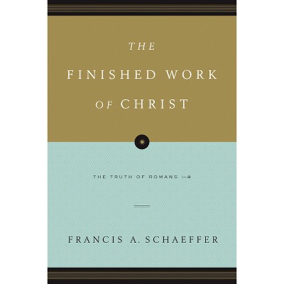 The Finished Work of Christ - by  Francis A Schaeffer (Paperback)