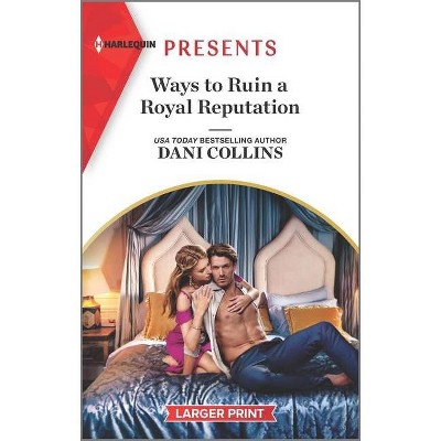 Ways to Ruin a Royal Reputation - (Signed, Sealed...Seduced) Large Print by  Dani Collins (Paperback)