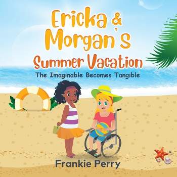 Ericka & Morgan's Summer Vacation - by  Frankie Perry (Paperback)