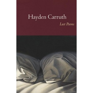 Last Poems - by  Hayden Carruth (Paperback) - 1 of 1