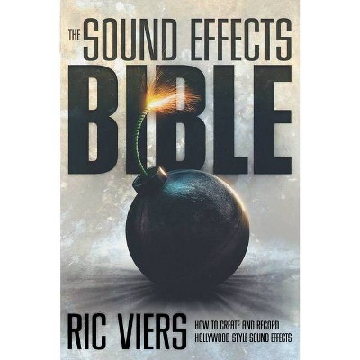 The Sound Effects Bible - by  Ric Viers (Paperback)