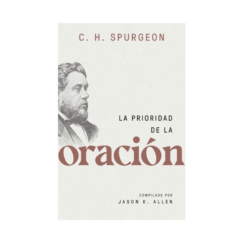 La Prioridad de la Oración (Spurgeon on the Priority of Prayer) - by  Charles Spurgeon (Paperback), 1 of 2