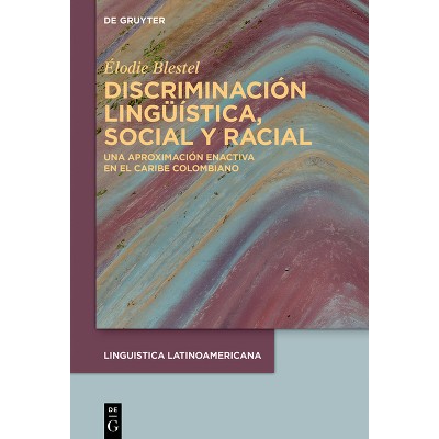 Discriminación Lingüística, Social Y Racial - (Linguistica Latinoamericana) by  Élodie Blestel (Hardcover)