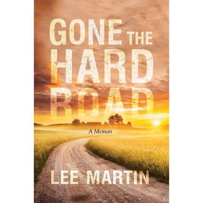 Gone the Hard Road - by  Lee Martin (Hardcover)