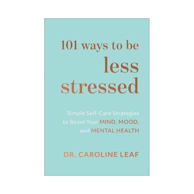 101 Ways to Be Less Stressed - by Caroline Leaf (Hardcover), 1 of 2
