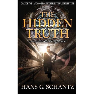 The Hidden Truth - by  Hans G Schantz (Paperback)