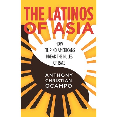 The Latinos of Asia - by  Anthony Christian Ocampo (Hardcover)