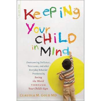 Keeping Your Child in Mind - (Merloyd Lawrence Book) by  Claudia M Gold (Paperback)