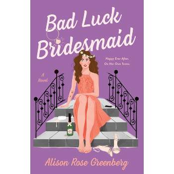 Bad Luck Bridesmaid - by  Alison Rose Greenberg (Paperback)