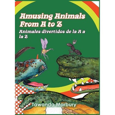 Amusing Animals from A to Z - by  Tawanda Marbury (Hardcover)