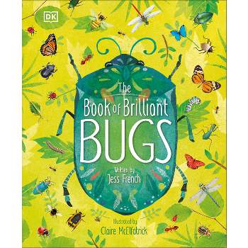 The Book of Brilliant Bugs - (The Magic and Mystery of the Natural World) by  Jess French (Hardcover)