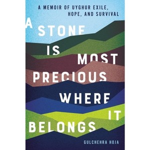 A Stone Is Most Precious Where It Belongs - by  Gulchehra Hoja (Hardcover) - 1 of 1