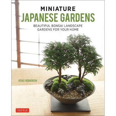 Miniature Japanese Gardens - by  Kenji Kobayashi (Hardcover)