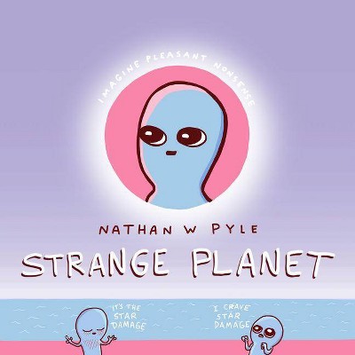 Strange Planet - by Nathan W Pyle (Hardcover)