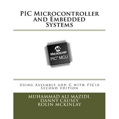 PIC Microcontroller and Embedded Systems - by  Danny Causey & Rolin McKinlay & Muhammad Ali Mazidi (Paperback)