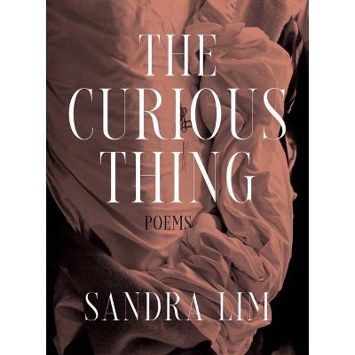 The Curious Thing - by  Sandra Lim (Hardcover)