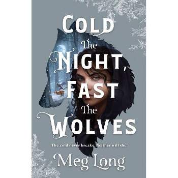 Cold the Night, Fast the Wolves - by Meg Long