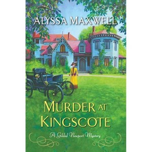 Murder at Kingscote - (Gilded Newport Mystery) by  Alyssa Maxwell (Paperback) - 1 of 1