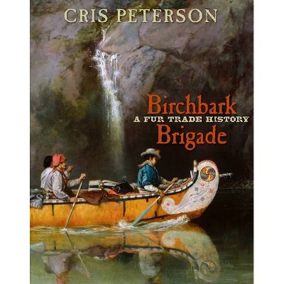 Birchbark Brigade - by  Cris Peterson (Hardcover)