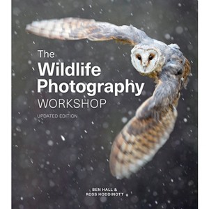 The Wildlife Photography Workshop - by  Ross Hoddinott & Ben Hall (Paperback) - 1 of 1