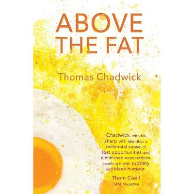 Above the Fat - by  Thomas Chadwick (Paperback)