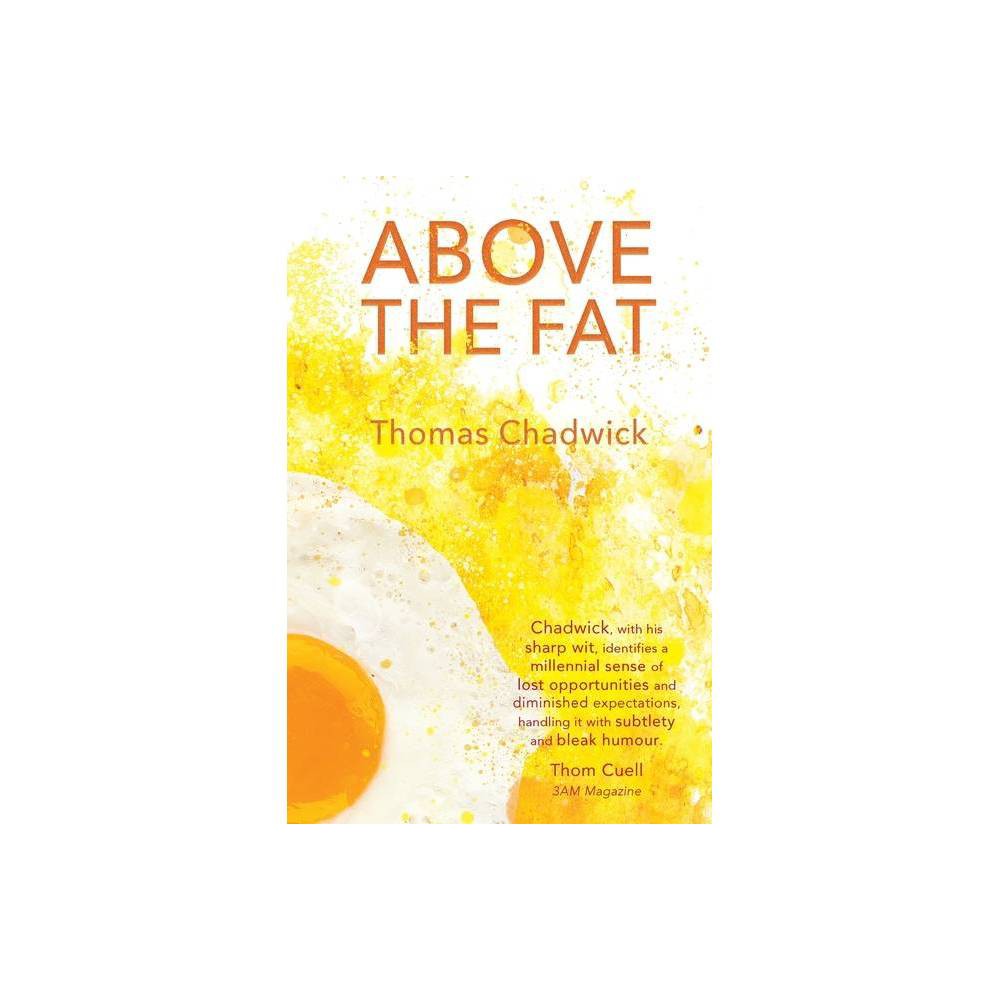 Above the Fat - by Thomas Chadwick (Paperback) was $12.99 now $6.99 (46.0% off)