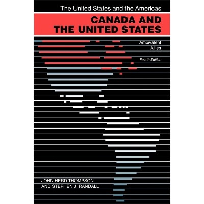 Canada and the United States - (United States and the Americas) 4th Edition by  John Herd Thompson & Stephen J Randall (Paperback)