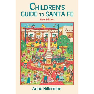 Children's Guide to Santa Fe (New and Revised) - by  Anne Hillerman (Paperback)